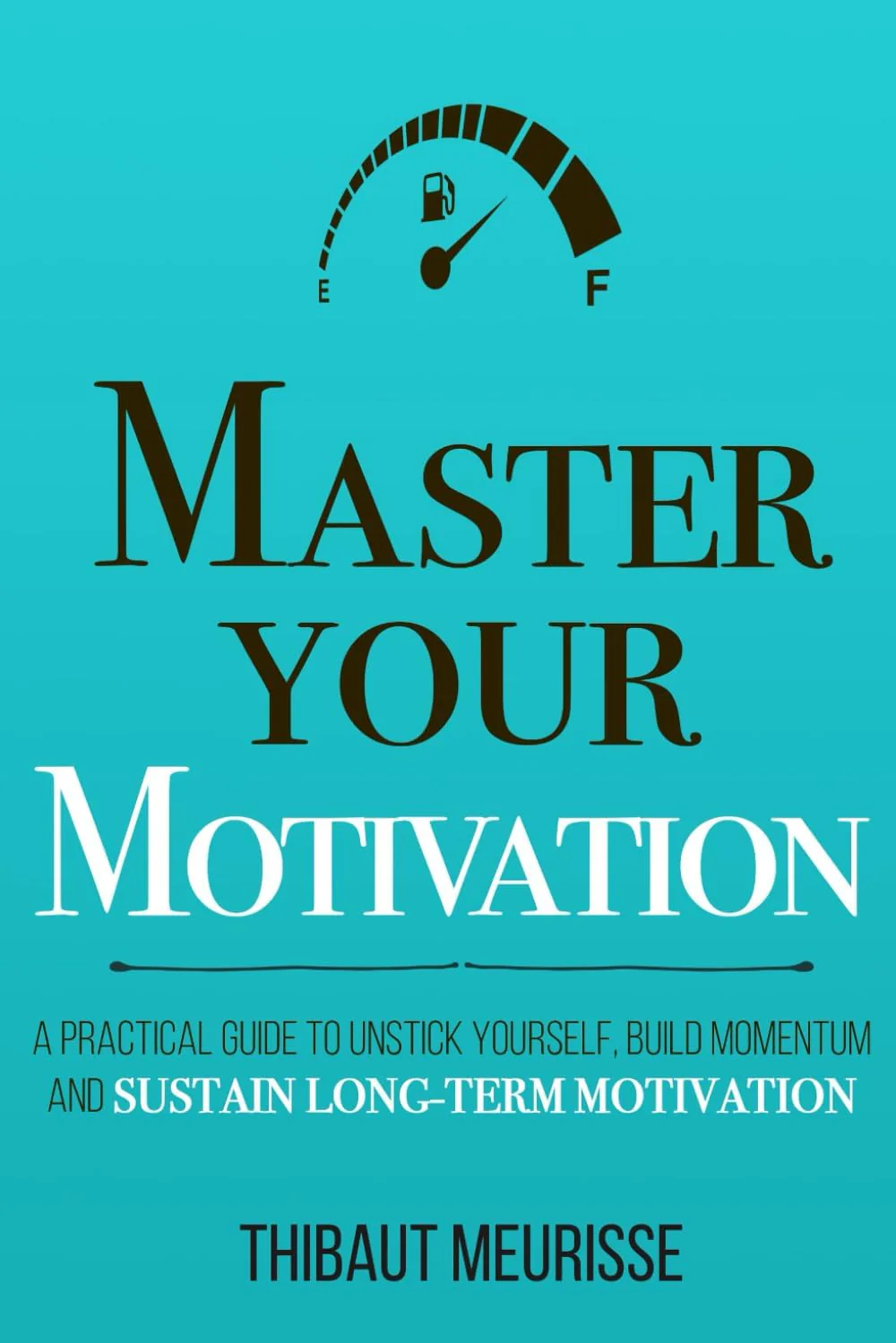 Master Your Motivation By Thibaut Meurisse