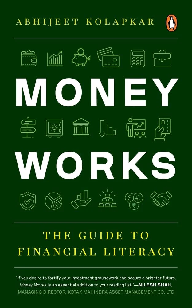 Money Works: The Guide to Financial Literacy by Abhijeet Kolapkar (A+ Quality)