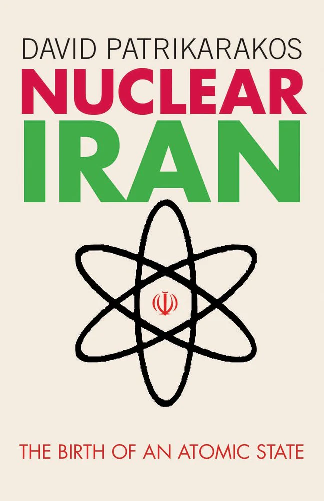 Nuclear Iran: The Birth of an Atomic State by David Patrikarakos