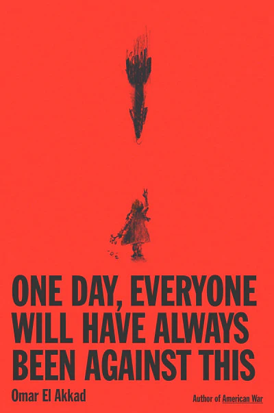 One Day, Everyone Will Have Always Been Against This By Omar El Akkad