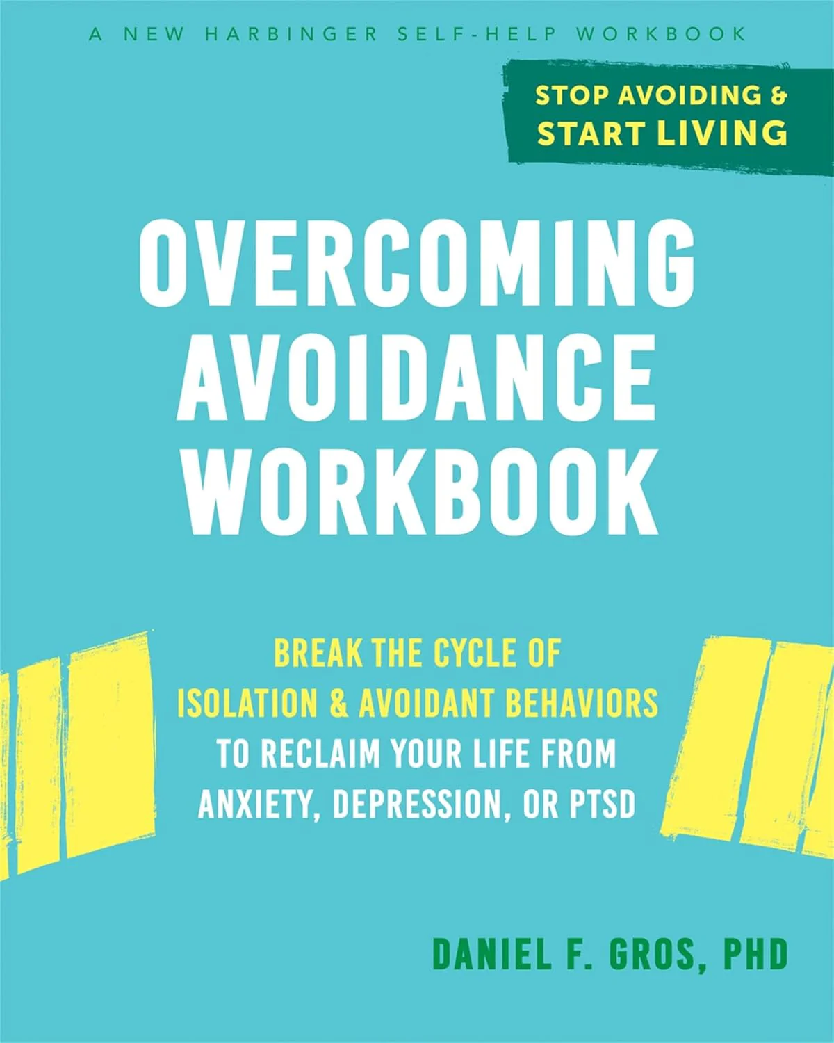 Overcoming Avoidance Workbook by Daniel F. Gros