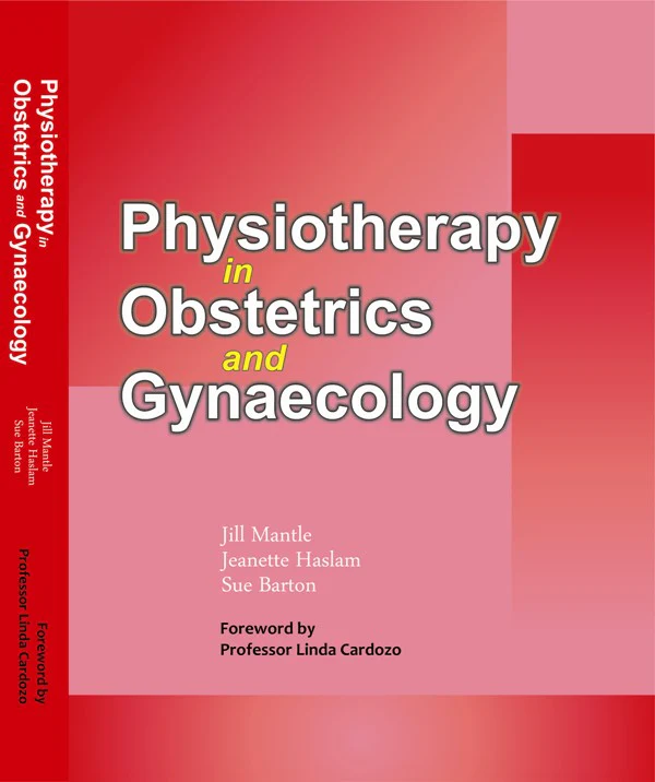 Physiotherapy in Obstetrics and Gynaecology By Jeanette Haslam, Jill Mantle, and Sue Barton