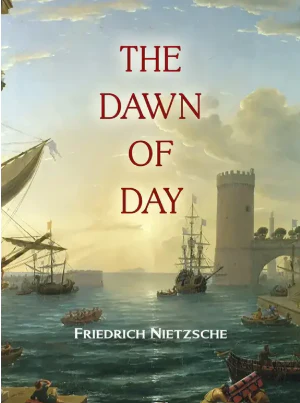 The Dawn Of Day By Friedrich Nietzsche