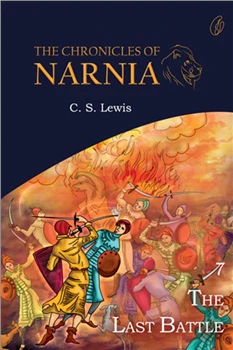 The Last Battle: The Chronicles Of Narnia (Book 7) by C. S. Lewis